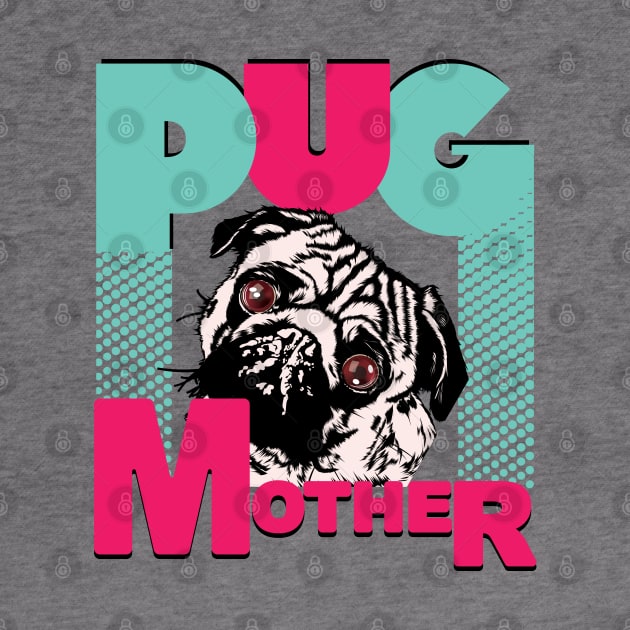 Pug Mother Funny Pug dog lovers by PunnyPoyoShop
